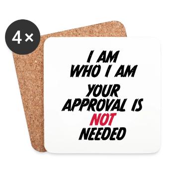 I am who i am. Your approval is not needed. - Coasters (set of 4) - white - Front