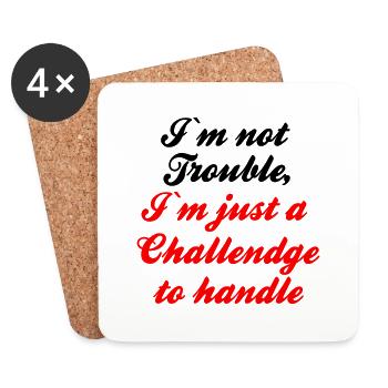 I m not Trouble I m just a Challendge to handle - Coasters (set of 4) - white - Front