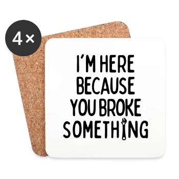 Im Here Because You Broke Something - Coasters (set of 4) - white - Front
