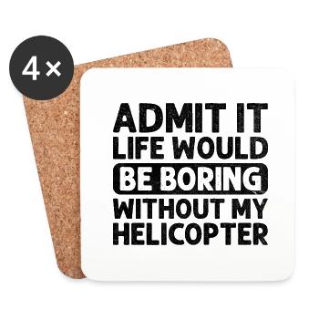 Admit It Life Would Be Boring Without My Helicopte - Coasters (set of 4) - white - Front