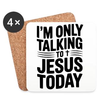I’m Only Talking to Jesus Today - Coasters (set of 4) - white - Front