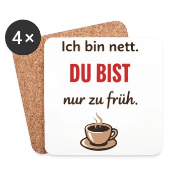Ich bin nett, du bist nur zu früh – Lustiger Kaffe - Untersetzer (4er-Set) - Weiß - Vorne