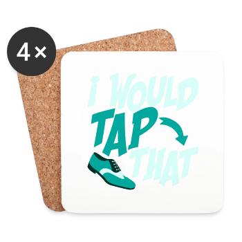 I Would Tap That Tap Dancer Tap Dance - Coasters (set of 4) - white - Front