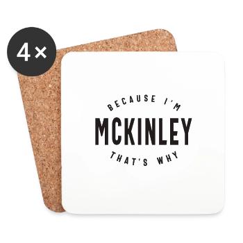 Because I'm Mckinley That's Why Personalized Name - Coasters (set of 4) - white - Front