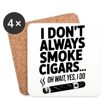 I Don't Always Smoke Cigars… Oh Wait, Yes, I Do - Coasters (set of 4) - white - Front