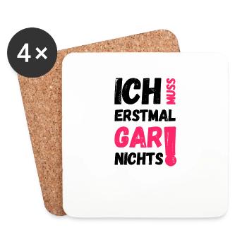 Sprüche ironie muss erstmal gar nichts humor witz - Untersetzer (4er-Set) - Weiß - Vorne