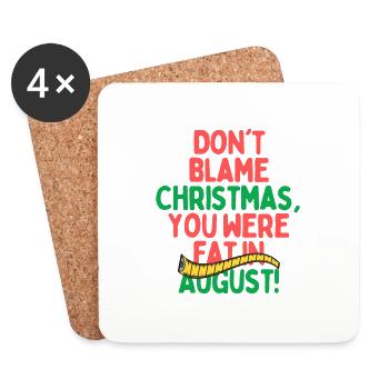 Dont Blame Christmas, You Were Fat In August - Coasters (set of 4) - white - Front