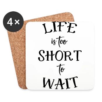 Life is too short to wait - Coasters (set of 4) - white - Front