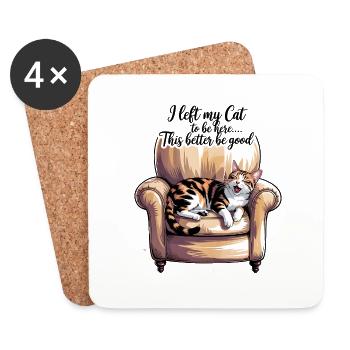 I Left My Cat To Be Here This Better Be Good - Coasters (set of 4) - white - Front
