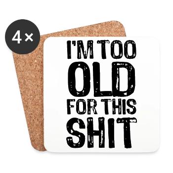 I m too old for this shit - Ironie - Spruch - Untersetzer (4er-Set) - Weiß - Vorne