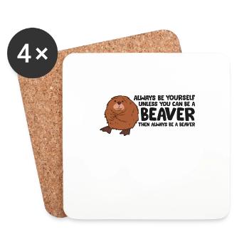 Always Be Yourself Unless You Can Be A Beaver - Coasters (set of 4) - white - Front