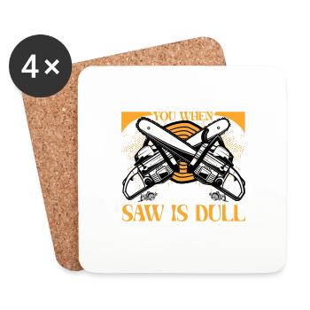 You Are Not You When Your Saw Is Dull - Coasters (set of 4) - white - Front