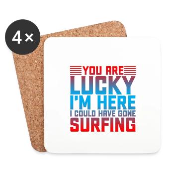 You Are Lucky I'm Here, I Could Have Gone Surfing2 - Untersetzer (4er-Set) - Weiß - Vorne