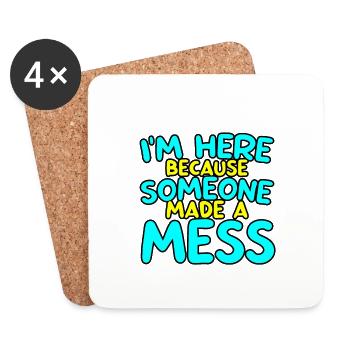 I'm Here Because Someone Made A Mess 2 - Coasters (set of 4) - white - Front
