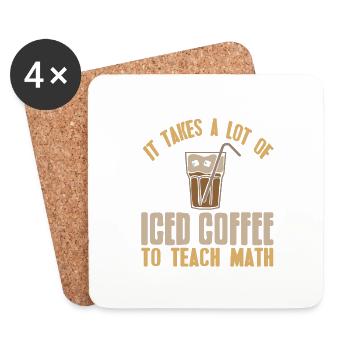 It Takes A Lot Of Iced Coffee To Teach Math - Coasters (set of 4) - white - Front