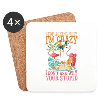 Stop Asking Why I'm Crazy I Don't Ask Why Your - Untersetzer (4er-Set) - Weiß - Vorne