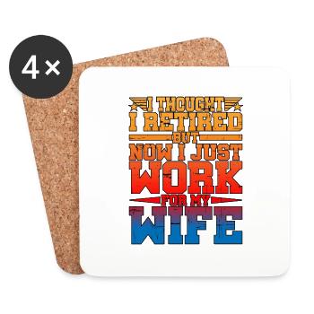 I Thought I Retired But I Just Work For My Wife - Coasters (set of 4) - white - Front