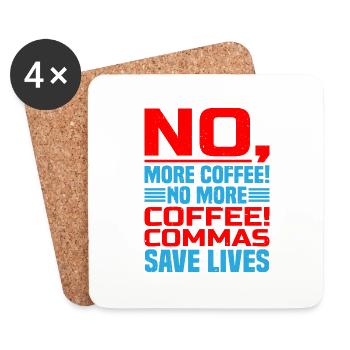 No, More Coffee! No More Coffee! Commas Save Live - Coasters (set of 4) - white - Front