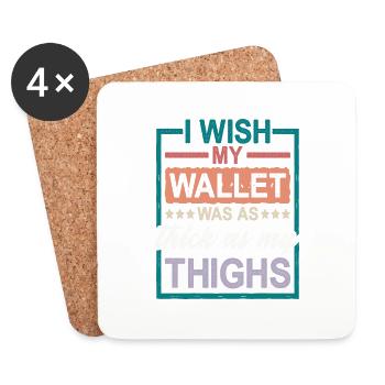 I Wish My Wallet Was As Thick As My Thighs 2 - Coasters (set of 4) - white - Front