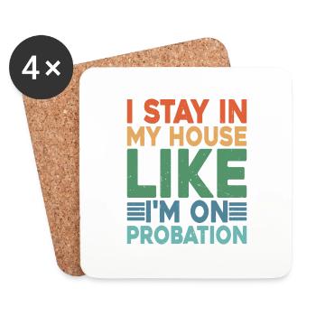 I Stay In My House Like I'm On Probation 2 - Untersetzer (4er-Set) - Weiß - Vorne