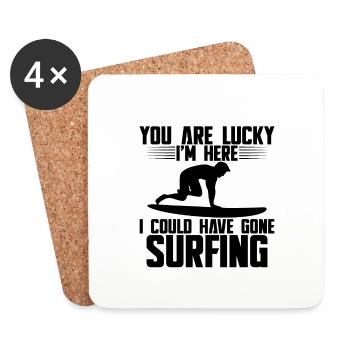 You Are Lucky I'm Here, I Could Have Gone Surfing4 - Coasters (set of 4) - white - Front