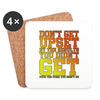 Don't Get Upset By The Results You Didn't Get 2 - Coasters (set of 4) - white - Front