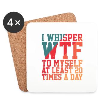 I Whisper WTF To Myself At Least 20 Times A Day 2 - Coasters (set of 4) - white - Front