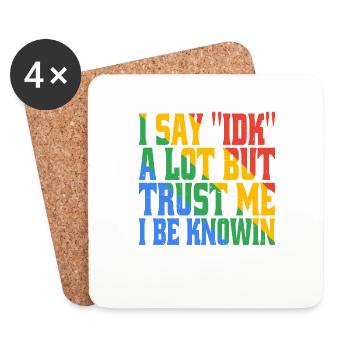 I say 'IDK' a lot but trust me, i be knowin 17 - Coasters (set of 4) - white - Front