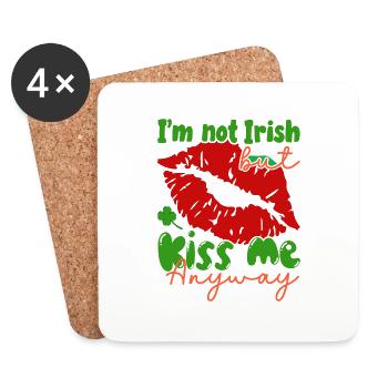 I'm not Irish, but kiss me anyway. - Coasters (set of 4) - white - Front