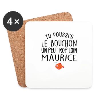 Tu Pousses le Bouchon un Peu Trop Loin Maurice ! - Dessous de verre (lot de 4) - blanc - Devant
