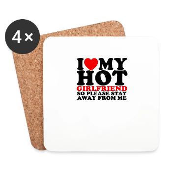 I LOVE MY HOT GIRLFRIEND SO STAY AWAY FROM ME - - Coasters (set of 4) - white - Front