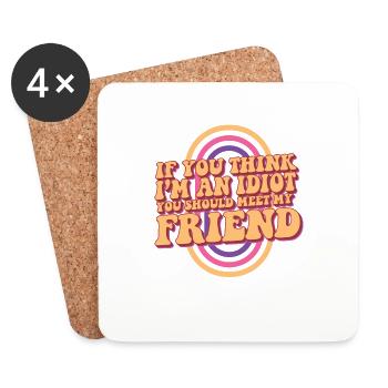 If You Think I'm An Idiot You Should Meet My - Coasters (set of 4) - white - Front