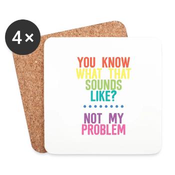 You Know What That Sounds Like, Not My Problem 4 - Coasters (set of 4) - white - Front