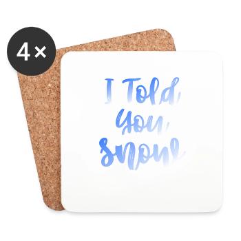 I Told You Snow Funny Winter Snow For Men - Coasters (set of 4) - white - Front