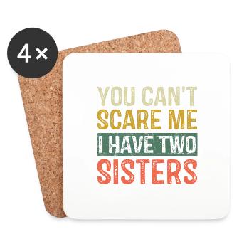 You Can't Scare Me I Have Two Sisters Brothers Fun - Coasters (set of 4) - white - Front