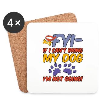 Fyi, If I Can't Bring My Dog, I'm Not Going! 4 - Untersetzer (4er-Set) - Weiß - Vorne