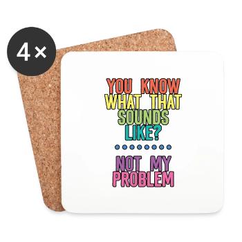 You Know What That Sounds Like, Not My Problem 4 - Untersetzer (4er-Set) - Weiß - Vorne