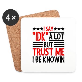 I Say "IDK" A Lot But Trust Me, I Be Knowin 28 - Coasters (set of 4) - white - Front