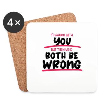 I'd Agree With You But Then We'd Both Be Wrong - Coasters (set of 4) - white - Front