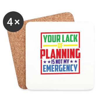 Your Lack Of Planning Is Not My Emergency 26 - Untersetzer (4er-Set) - Weiß - Vorne
