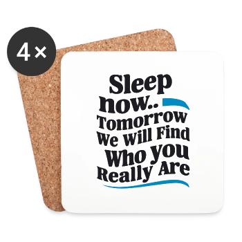 SLEEP NOW TOMORROW WE WILL FIND OUT WHO YOU REALLY - Coasters (set of 4) - white - Front