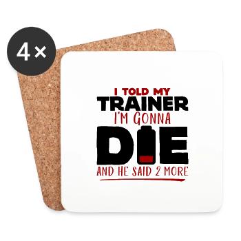I told my trainer i'm going to die and he said, more4 - Coasters (set of 4) - white - Front