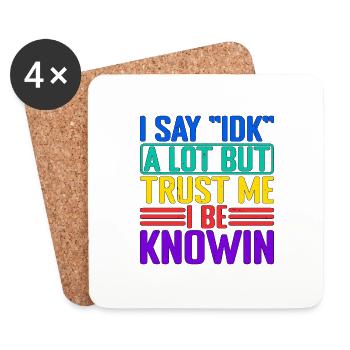 I Say "IDK" A Lot But Trust Me, I Be Knowin 32 - Coasters (set of 4) - white - Front