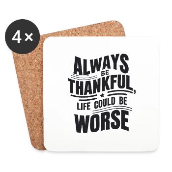 Always be thankful life could be worse - Untersetzer (4er-Set) - Weiß - Vorne