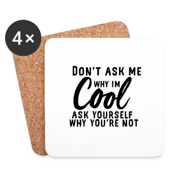Do not ask me why I'm cool - Coasters (set of 4) - white - Front