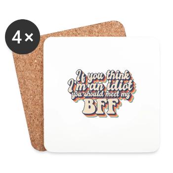 If You Think I'm An Idiot You Should Meet My BFF - Coasters (set of 4) - white - Front