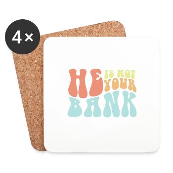 He Is Not Your Bank Funny Messy Break Up Quotes - Coasters (set of 4) - white - Front