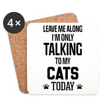 Leave me Along I'm only talking to my Cats Today - Coasters (set of 4) - white - Front