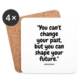 You can't change your past, but you can shape your - Coasters (set of 4) - white - Front