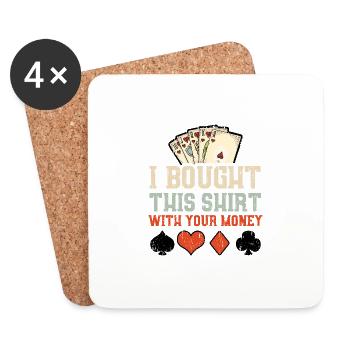 I Bought This Shirt With Your Money - Pokerspielzo - Coasters (set of 4) - white - Front